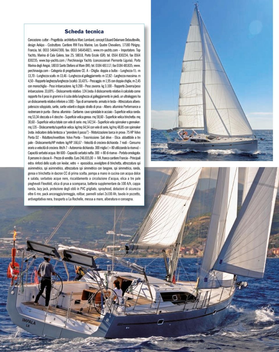 0564 830234; fax 0564 830235; www.top-yachts.com / Perchinaviga Yachts (concessionari Piemonte Liguria); Porto Marina degli Aregai; 18010 Santo Stefano al Mare (IM); tel.