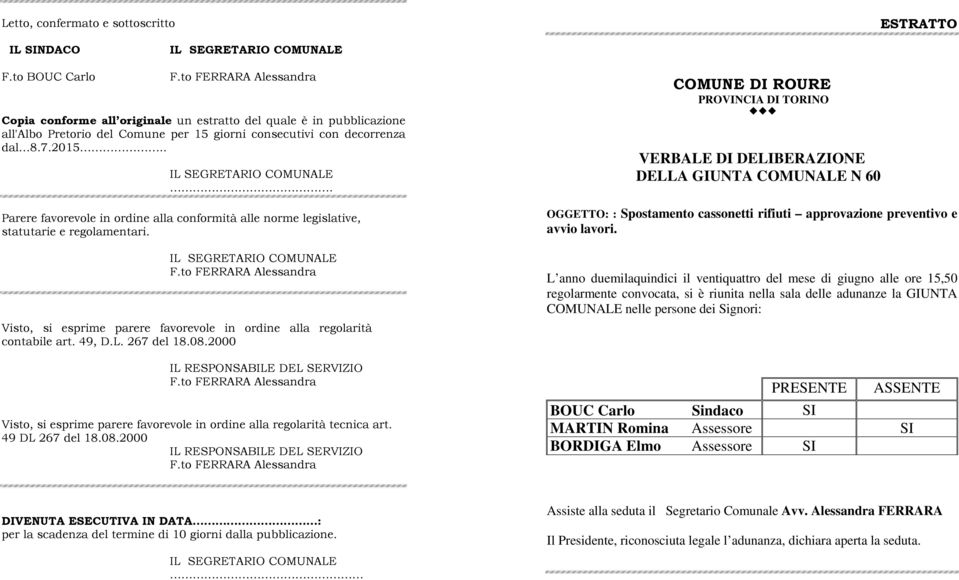 .. Parere favorevole in ordine alla conformità alle norme legislative, statutarie e regolamentari. Visto, si esprime parere favorevole in ordine alla regolarità contabile art. 49, D.L. 267 del 18.08.