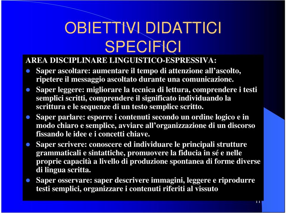 Saper parlare: esporre i contenuti secondo un ordine logico e in modo chiaro e semplice, avviare all organizzazione di un discorso fissando le idee e i concetti chiave.