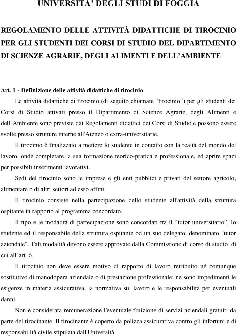 Scienze Agrarie, degli Alimenti e dell Ambiente sono previste dai Regolamenti didattici dei Corsi di Studio e possono essere svolte presso strutture interne all'ateneo o extra-universitarie.