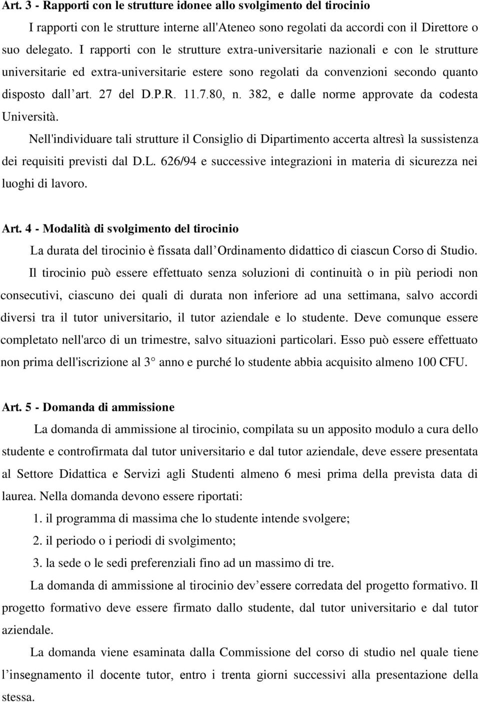 11.7.80, n. 382, e dalle norme approvate da codesta Università. Nell'individuare tali strutture il Consiglio di Dipartimento accerta altresì la sussistenza dei requisiti previsti dal D.L.