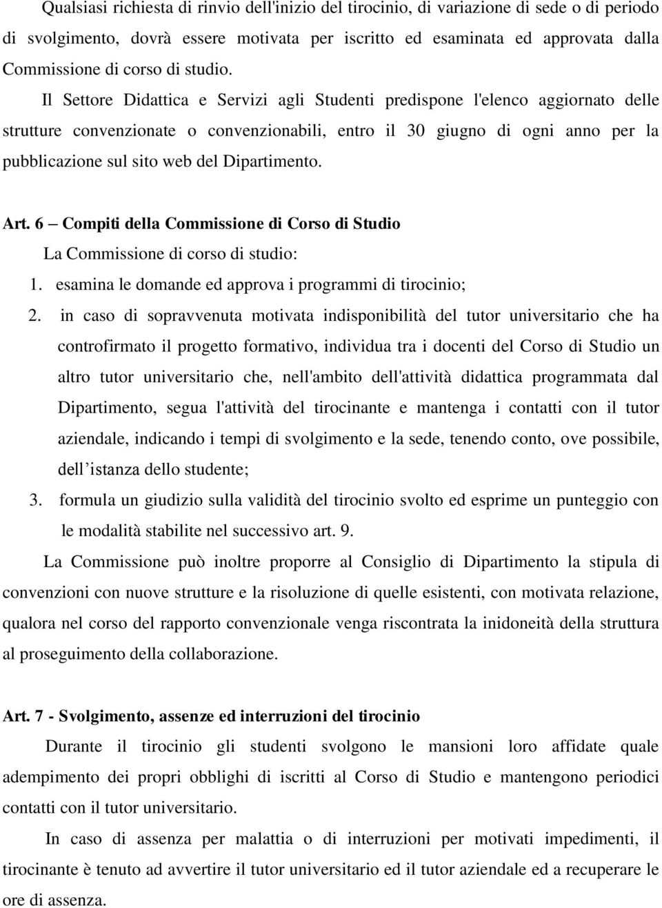 Il Settore Didattica e Servizi agli Studenti predispone l'elenco aggiornato delle strutture convenzionate o convenzionabili, entro il 30 giugno di ogni anno per la pubblicazione sul sito web del