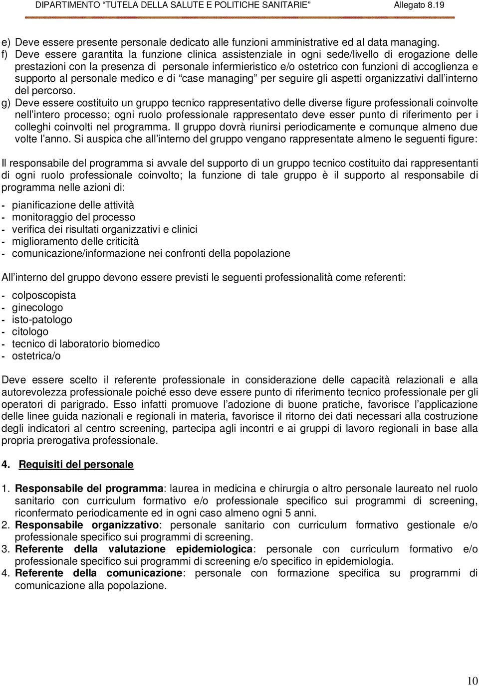 e supporto al personale medico e di case managing per seguire gli aspetti organizzativi dall interno del percorso.