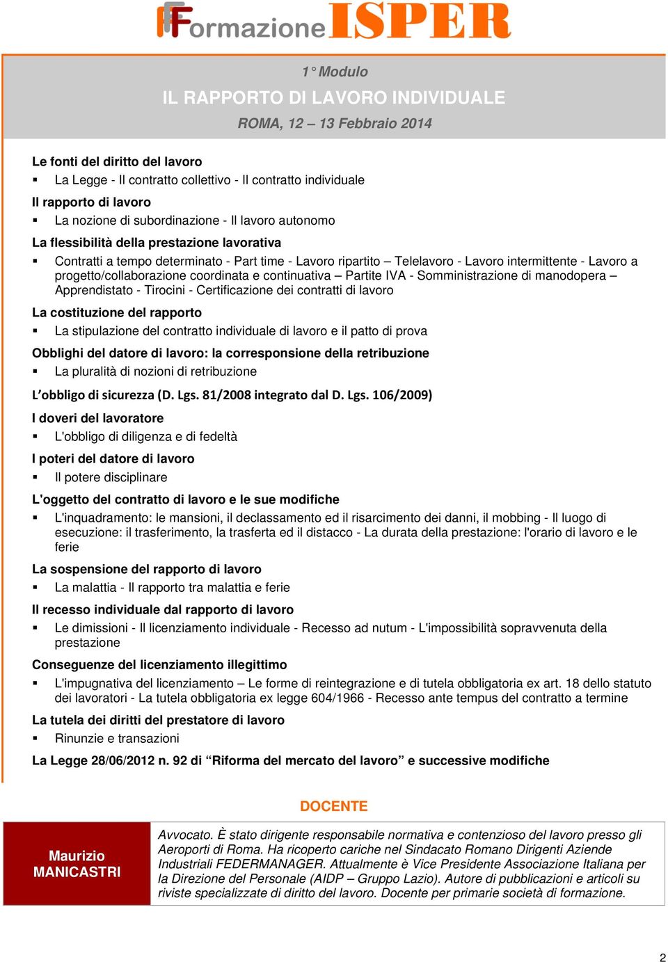 progetto/collaborazione coordinata e continuativa Partite IVA - Somministrazione di manodopera Apprendistato - Tirocini - Certificazione dei contratti di lavoro La costituzione del rapporto La