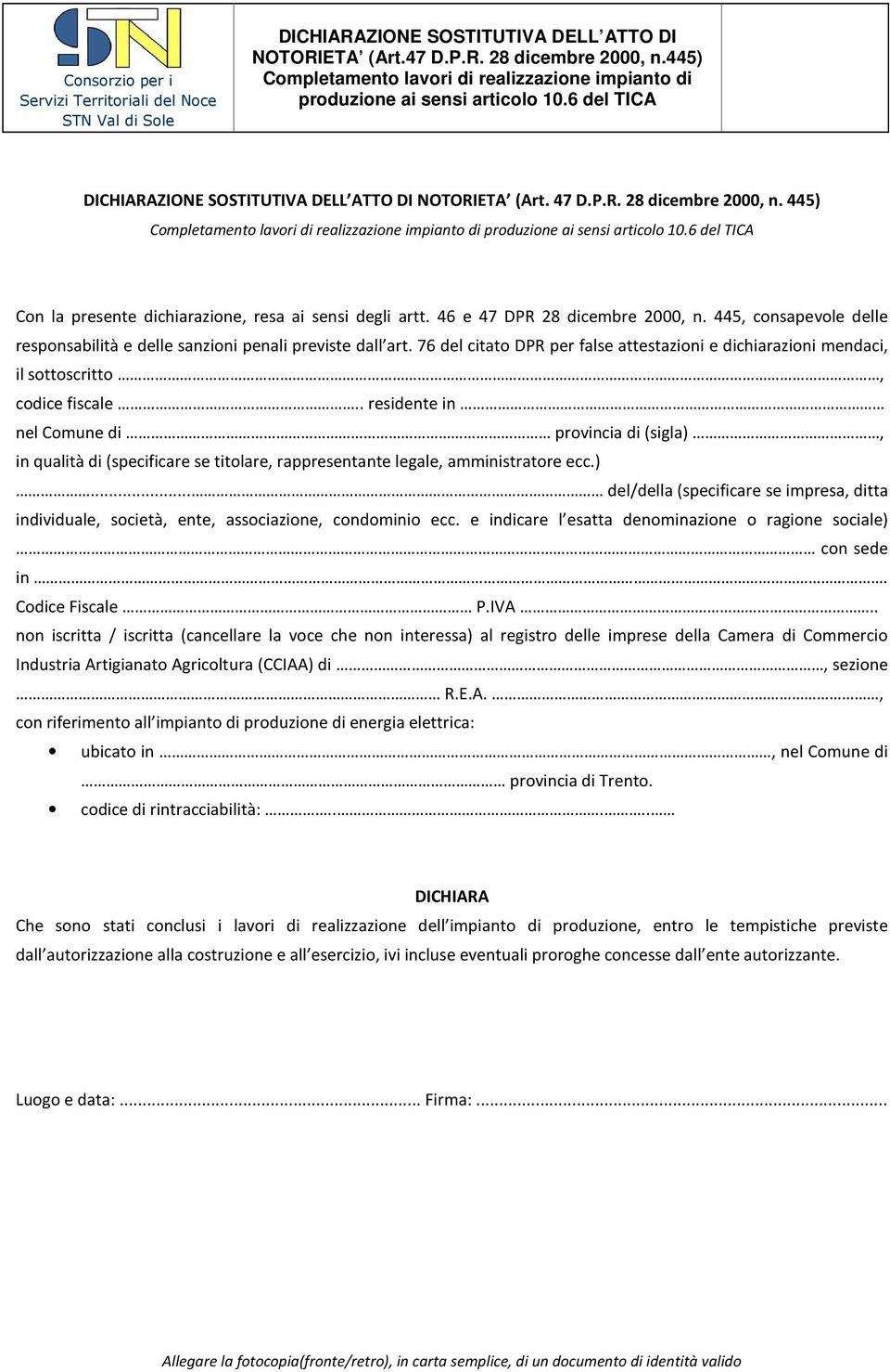 6 del TICA Con la presente dichiarazione, resa ai sensi degli artt. 46 e 47 DPR 28 dicembre 2000, n. 445, consapevole delle responsabilità e delle sanzioni penali previste dall art.