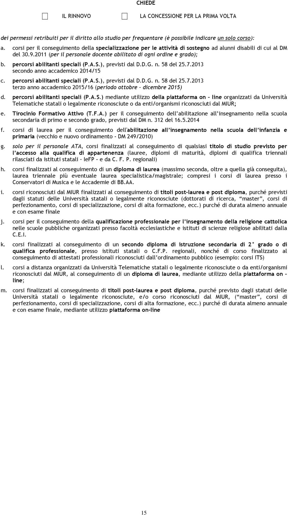 percorsi abilitanti speciali (P.A.S.), previsti dal D.D.G. n. 58 del 25.7.2013 secondo anno accademico 2014/15 c. percorsi abilitanti speciali (P.A.S.), previsti dal D.D.G. n. 58 del 25.7.2013 terzo anno accademico 2015/16 (periodo ottobre dicembre 2015) d.