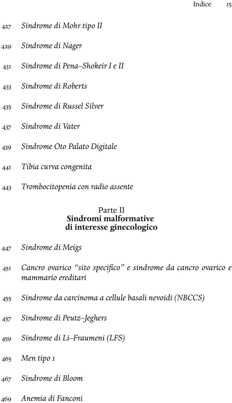 Sindromi malformative di interesse ginecologico 451 Cancro ovarico sito specifico e sindrome da cancro ovarico e mammario ereditari 455 Sindrome da