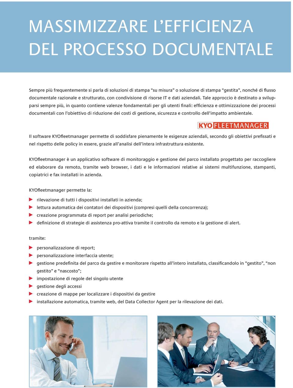 Tale approccio è destinato a svilupparsi sempre più, in quanto contiene valenze fondamentali per gli utenti finali: efficienza e ottimizzazione dei processi documentali con l obiettivo di riduzione