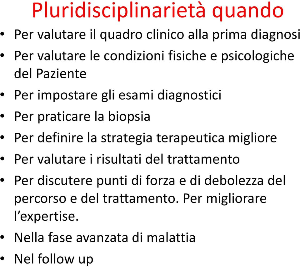 la strategia terapeutica migliore Per valutare i risultati del trattamento Per discutere punti di forza e di