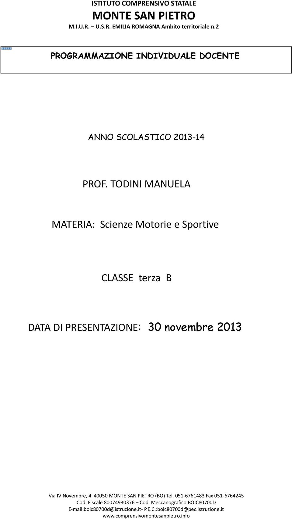 TODINI MANUELA MATERIA: Scienze Motorie e Sportive CLASSE terza B DATA DI PRESENTAZIONE: 30 novembre 2013 Via IV Novembre, 4