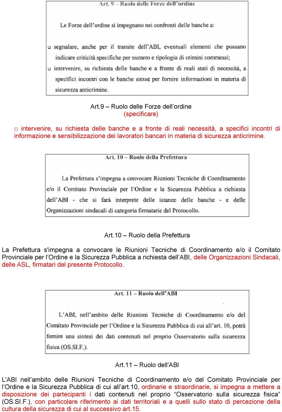 10 Ruolo della Prefettura La Prefettura s'impegna a convocare le Riunioni Tecniche di Coordinamento e/o il Comitato Provinciale per l Ordine e la Sicurezza Pubblica a richiesta dell ABI, delle