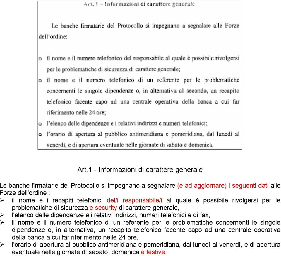 fax, il nome e il numero telefonico di un referente per le problematiche concernenti le singole dipendenze o, in alternativa, un recapito telefonico facente capo ad una centrale operativa della