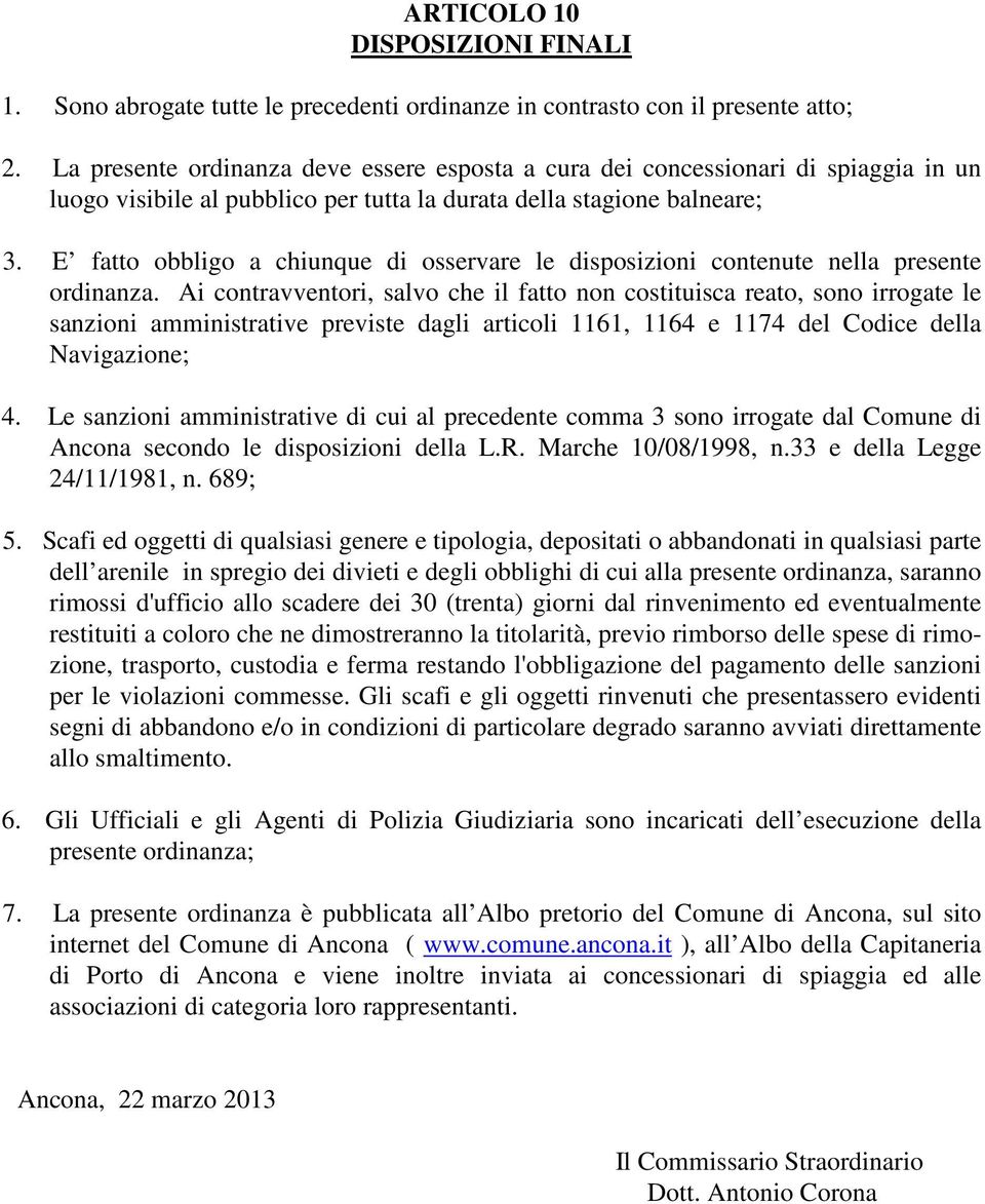 E fatto obbligo a chiunque di osservare le disposizioni contenute nella presente ordinanza.