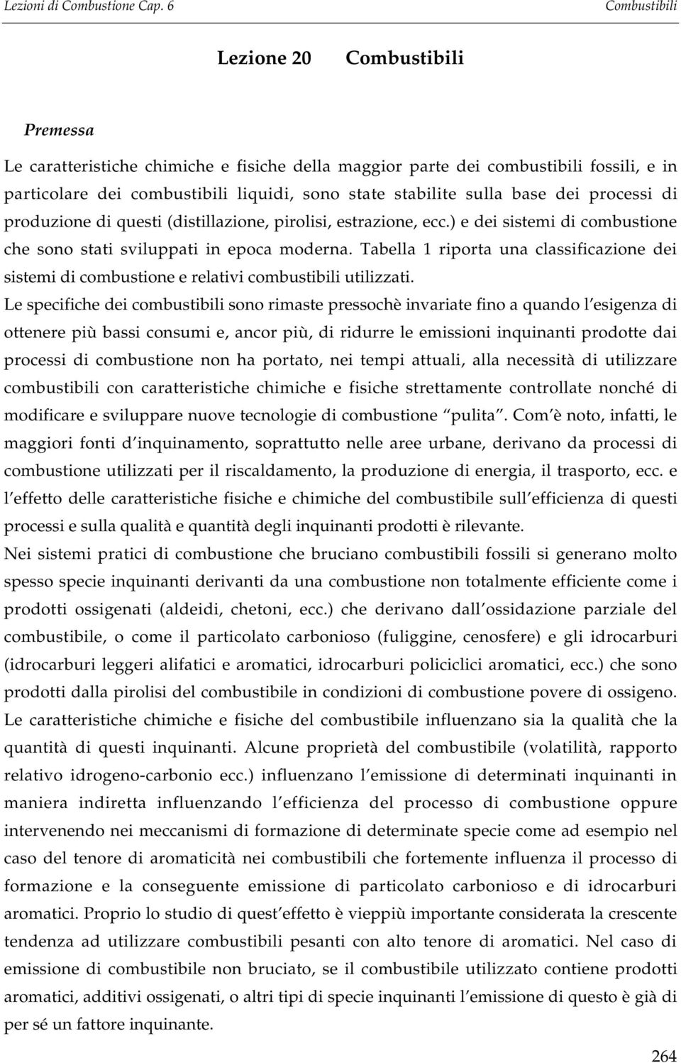 Tabella 1 riporta una classificazione dei sistemi di combustione e relativi combustibili utilizzati.