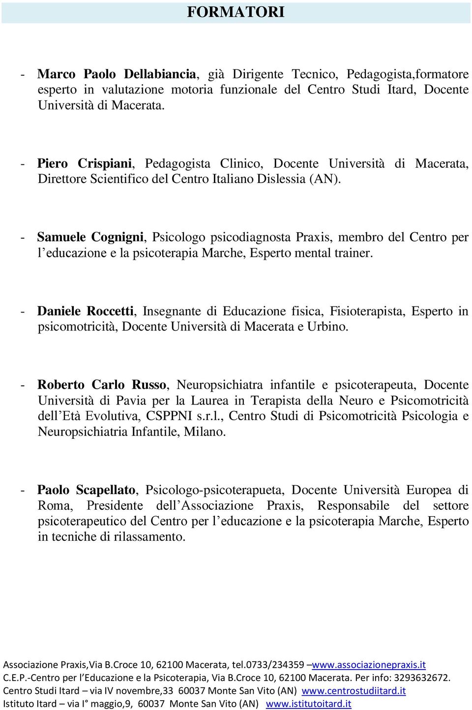 - Samuele Cognigni, Psicologo psicodiagnosta Praxis, membro del Centro per l educazione e la psicoterapia Marche, Esperto mental trainer.