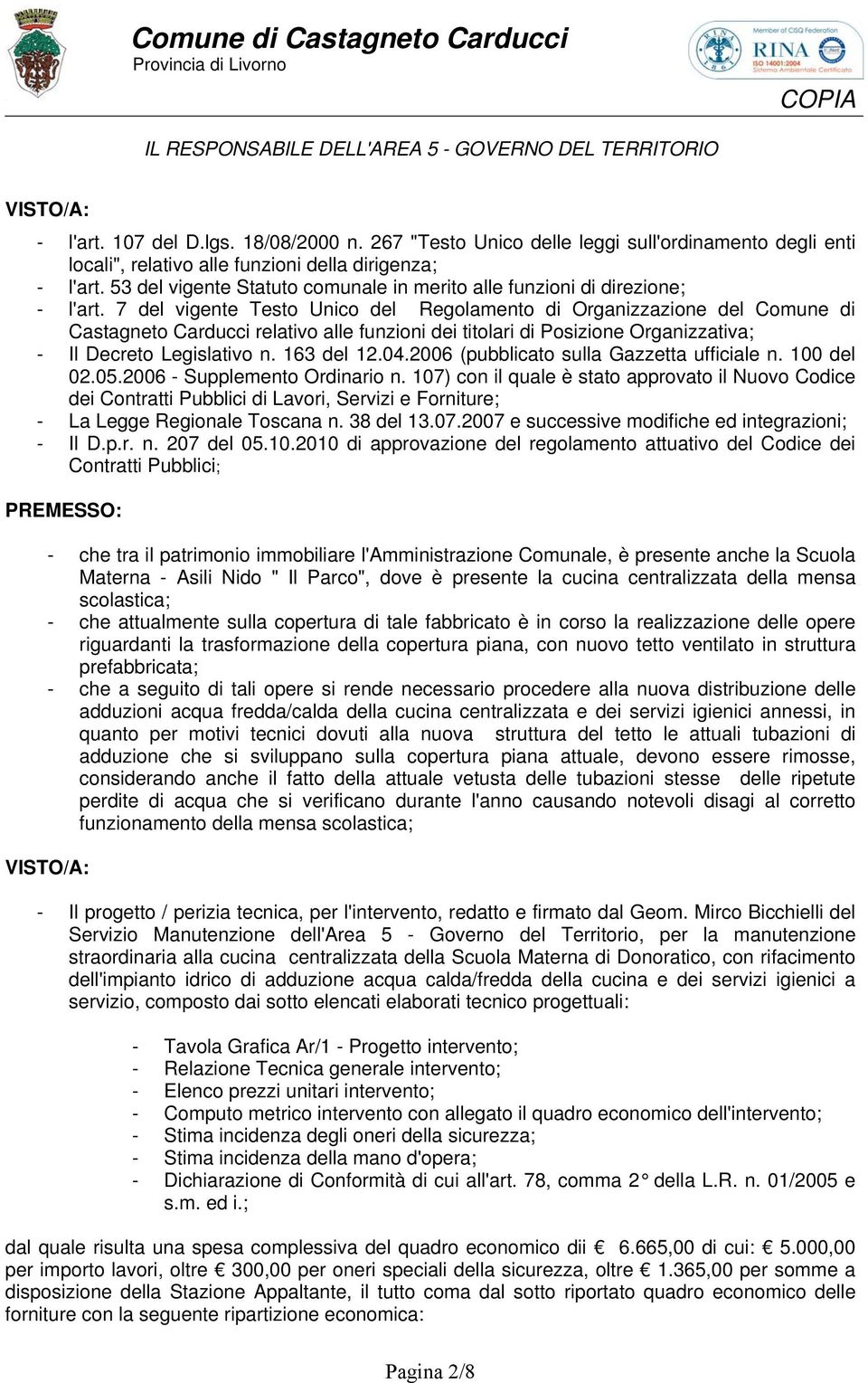 7 del vigente Testo Unico del Regolamento di Organizzazione del Comune di Castagneto Carducci relativo alle funzioni dei titolari di Posizione Organizzativa; - Il Decreto Legislativo n. 163 del 12.04.