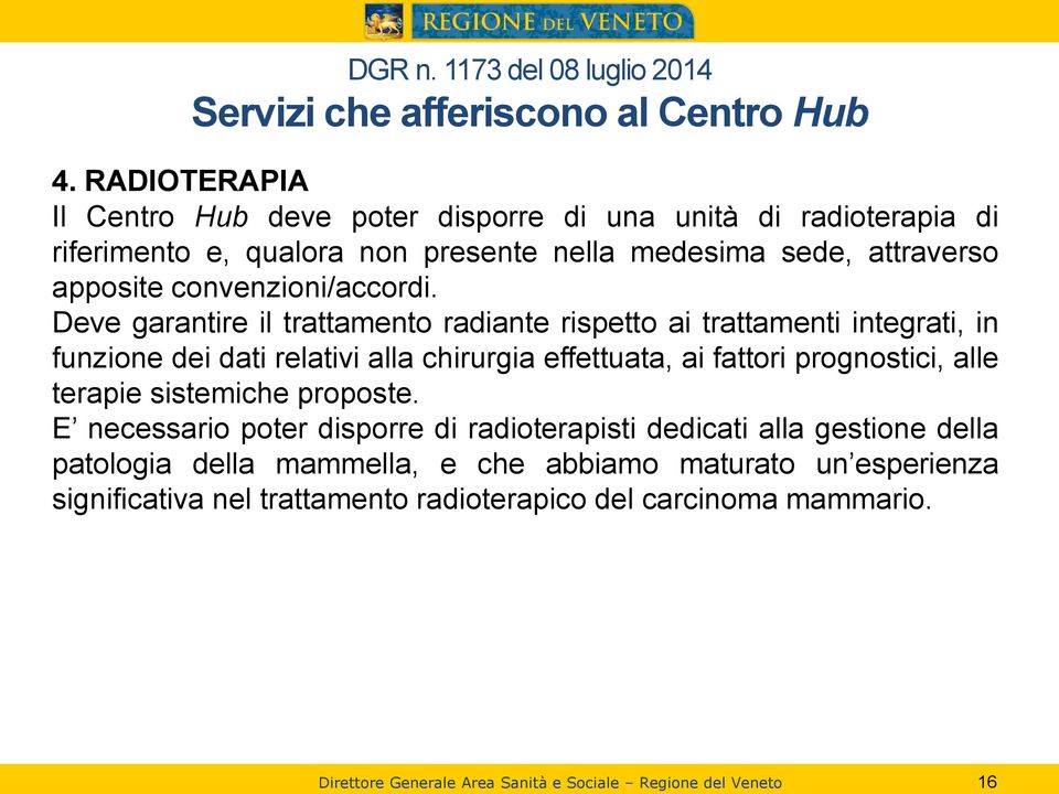 Deve garantire il trattamento radiante rispetto ai trattamenti integrati, in funzione dei dati relativi alla chirurgia effettuata, ai fattori prognostici, alle terapie