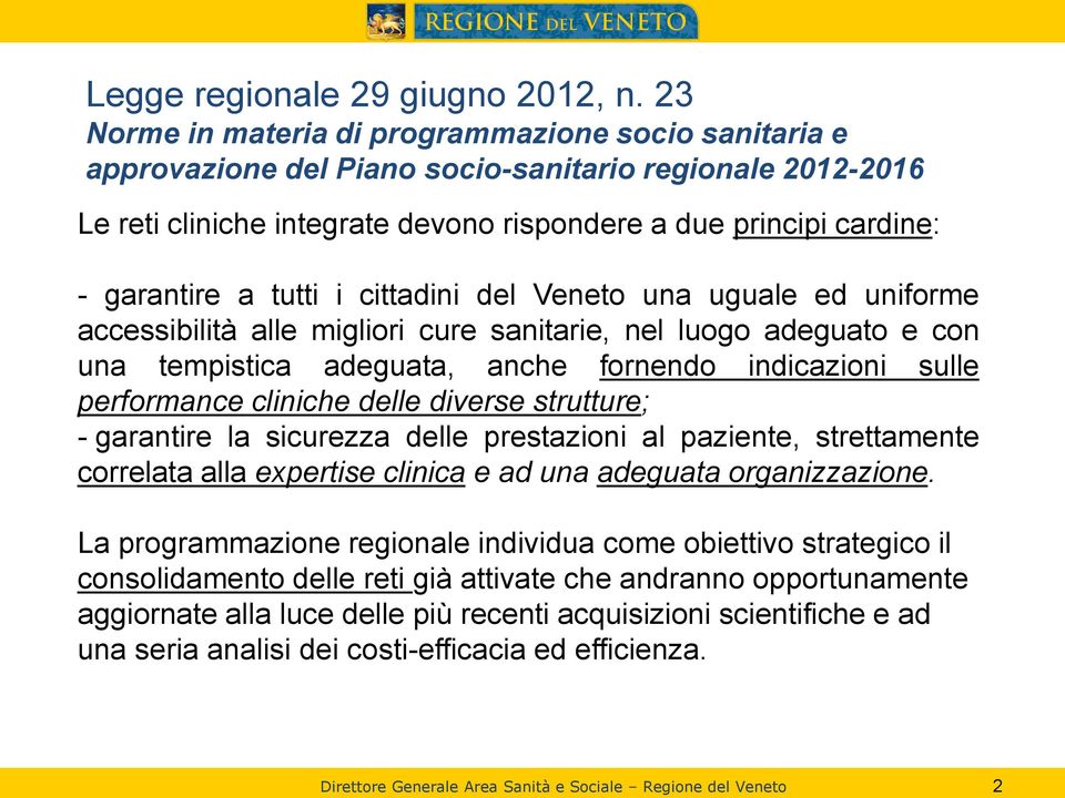 tutti i cittadini del Veneto una uguale ed uniforme accessibilità alle migliori cure sanitarie, nel luogo adeguato e con una tempistica adeguata, anche fornendo indicazioni sulle performance cliniche