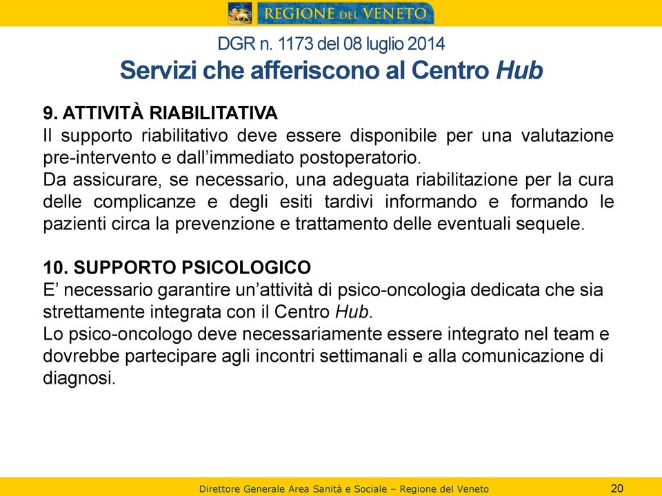 Da assicurare, se necessario, una adeguata riabilitazione per la cura delle complicanze e degli esiti tardivi informando e formando le pazienti circa la prevenzione e trattamento delle