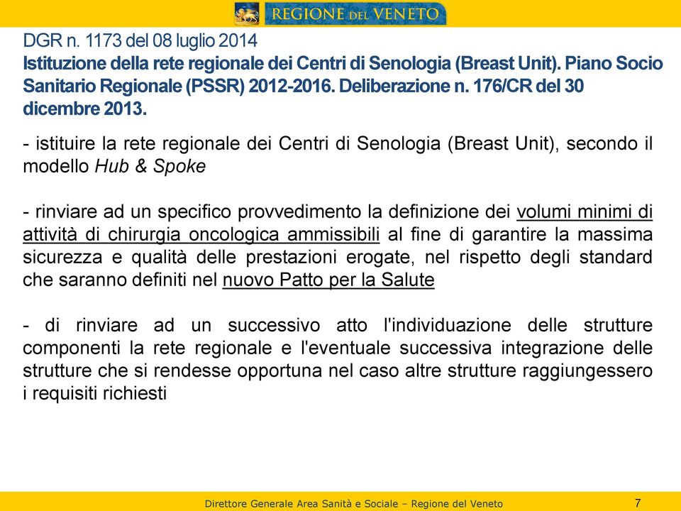 oncologica ammissibili al fine di garantire la massima sicurezza e qualità delle prestazioni erogate, nel rispetto degli standard che saranno definiti nel nuovo Patto per la Salute - di rinviare ad