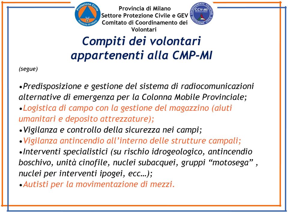 della sicurezza nei campi; Vigilanza antincendio all interno delle strutture campali; Interventi specialistici (su rischio idrogeologico,