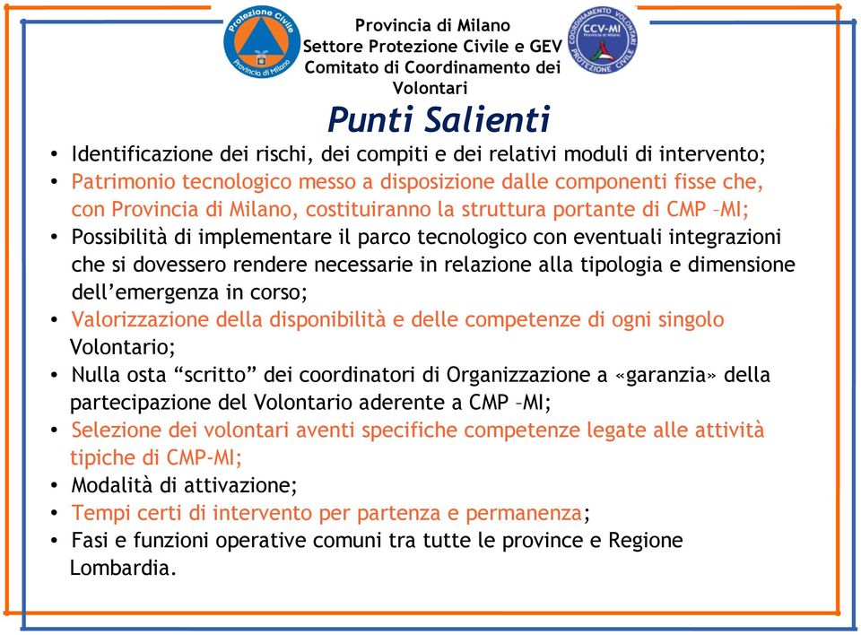 Valorizzazione della disponibilità e delle competenze di ogni singolo o; Nulla osta scritto dei coordinatori di Organizzazione a «garanzia» della partecipazione del o aderente a CMP MI; Selezione dei