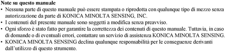 Ogni sforzo è stato fatto per garantire la correttezza dei contenuti di questo manuale.