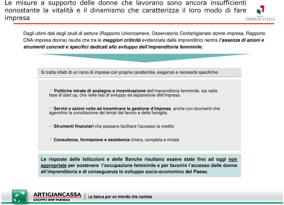 strumenti concreti e specifici dedicati allo sviluppo dell imprenditoria femminile. Si tratta infatti di un ramo di imprese con proprie caratteriste, esigenze e necessità specifiche.