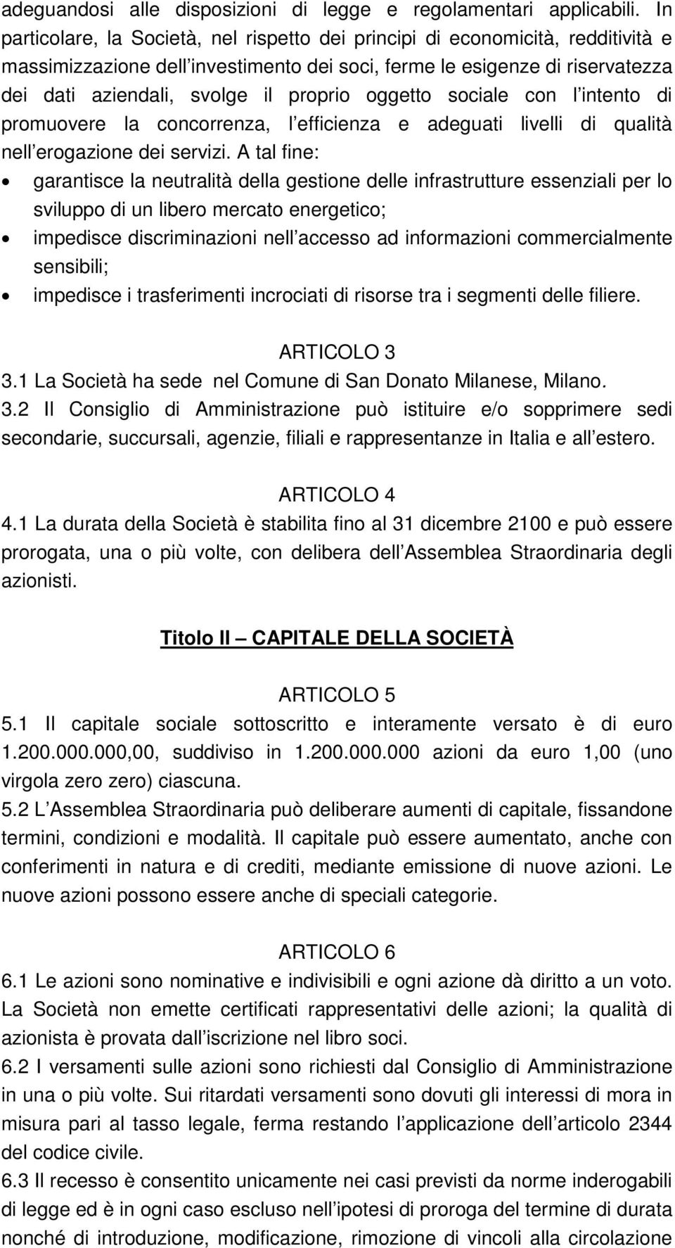 oggetto sociale con l intento di promuovere la concorrenza, l efficienza e adeguati livelli di qualità nell erogazione dei servizi.