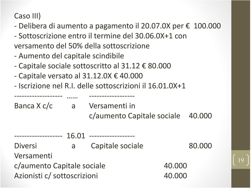 000 - Capitale versato al 31.12.0X 40.000 - Iscrizione nel R.I. delle sottoscrizioni il 16.01.