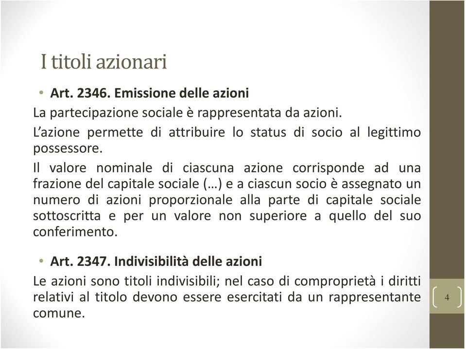 Il valore nominale di ciascuna azione corrisponde ad una frazionedelcapitalesociale( )eaciascunsocioèassegnato un numero di azioni proporzionale alla