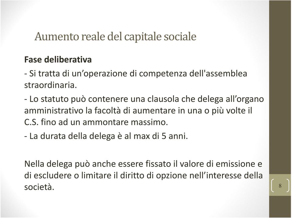 -Lo statuto può contenere una clausola che delega all organo amministrativo la facoltà di aumentare in una o più