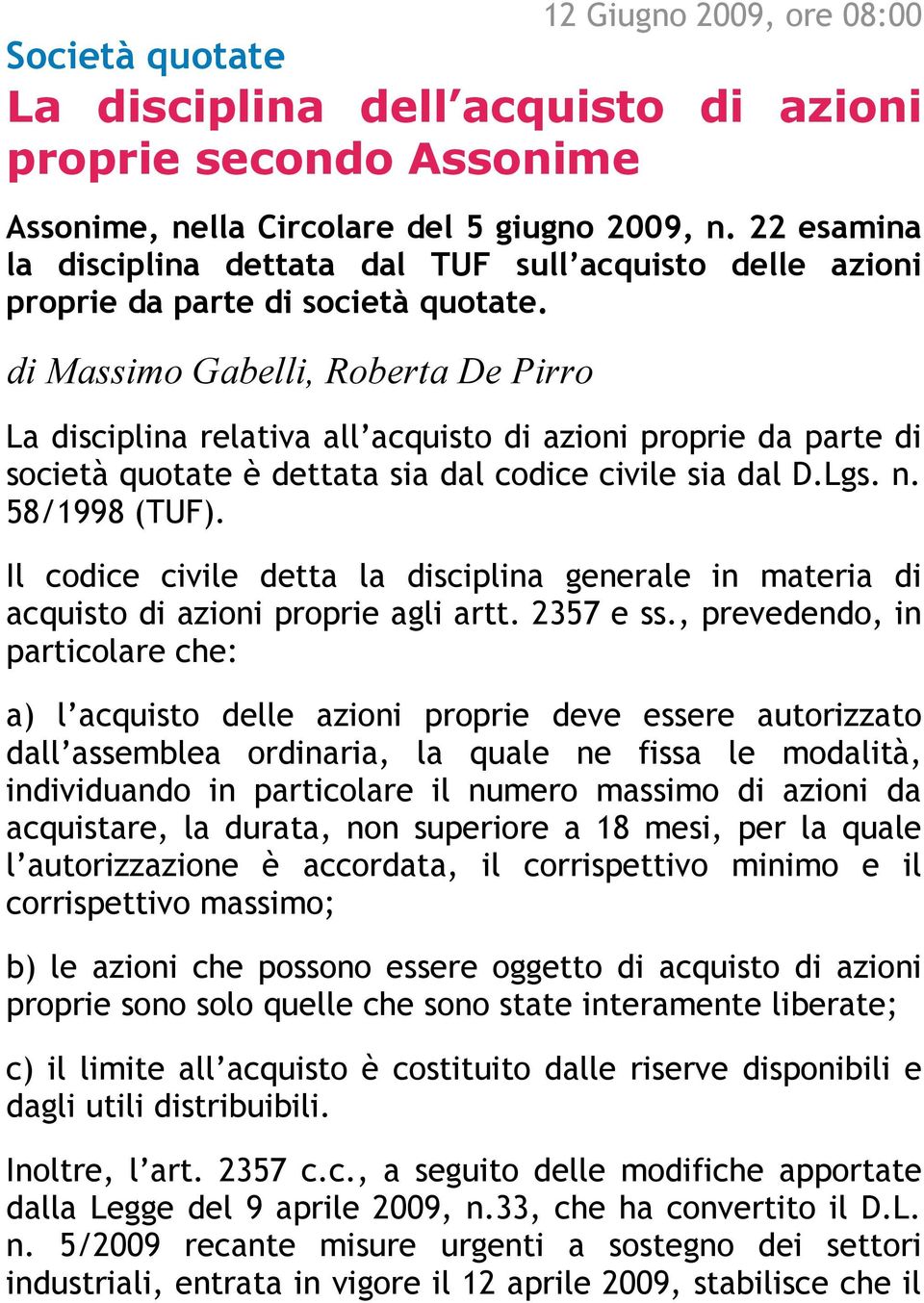 di Massimo Gabelli, Roberta De Pirro La disciplina relativa all acquisto di azioni proprie da parte di società quotate è dettata sia dal codice civile sia dal D.Lgs. n. 58/1998 (TUF).