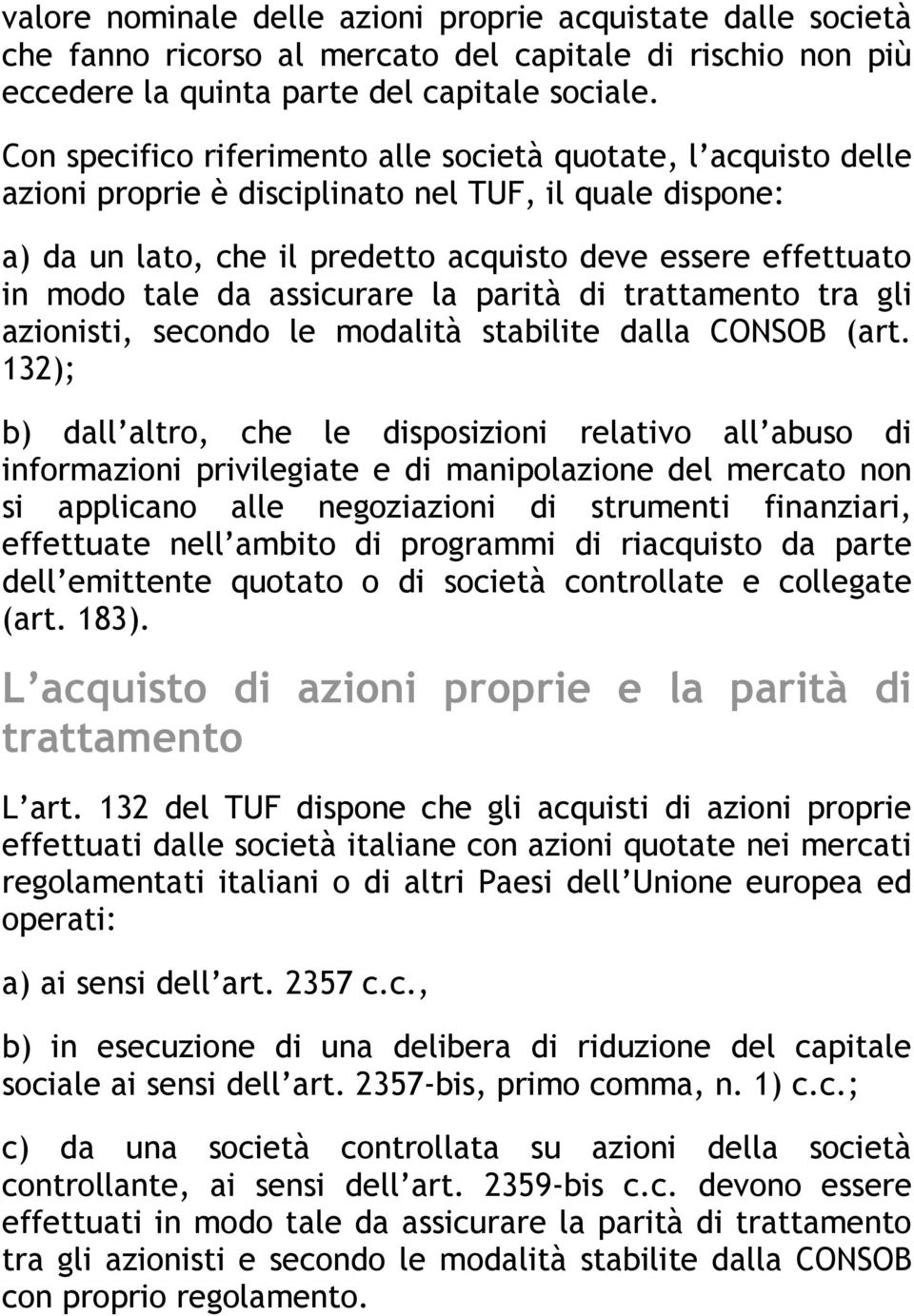 da assicurare la parità di trattamento tra gli azionisti, secondo le modalità stabilite dalla CONSOB (art.