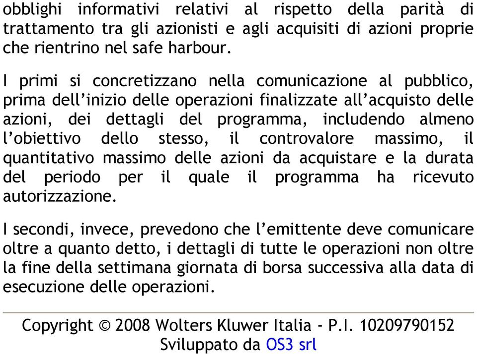 stesso, il controvalore massimo, il quantitativo massimo delle azioni da acquistare e la durata del periodo per il quale il programma ha ricevuto autorizzazione.