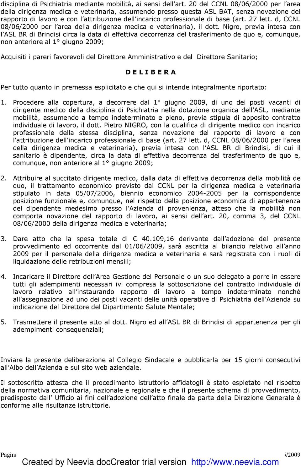 base (art. 27 lett. d, CCNL 08/06/2000 per l area della dirigenza medica e veterinaria), il dott.
