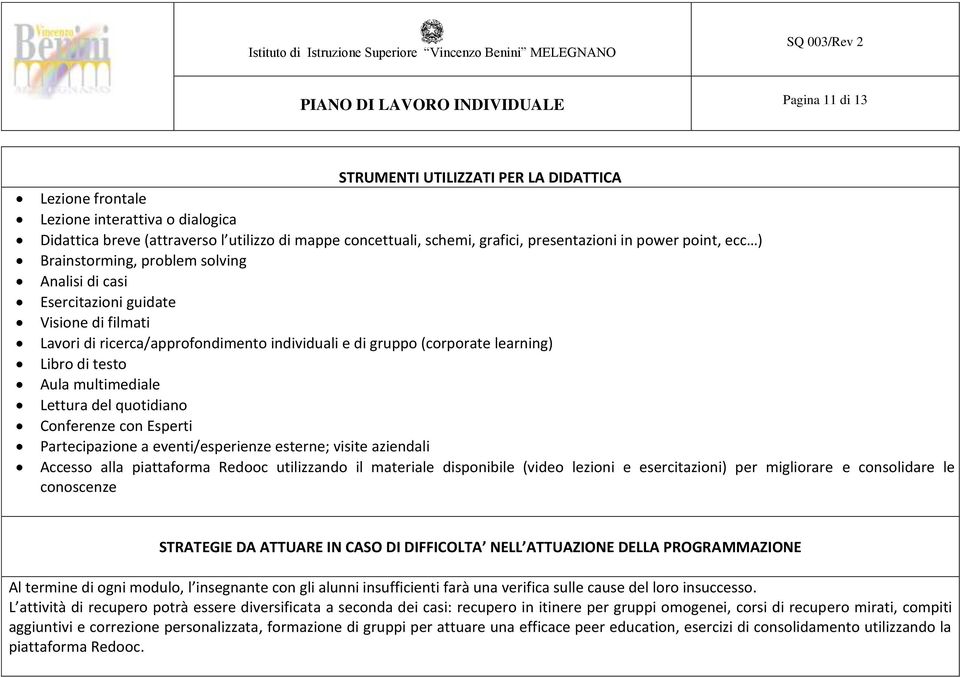 testo Aula multimediale Lettura del quotidiano Conferenze con Esperti Partecipazione a eventi/esperienze esterne; visite aziendali Accesso alla piattaforma Redooc utilizzando il materiale disponibile