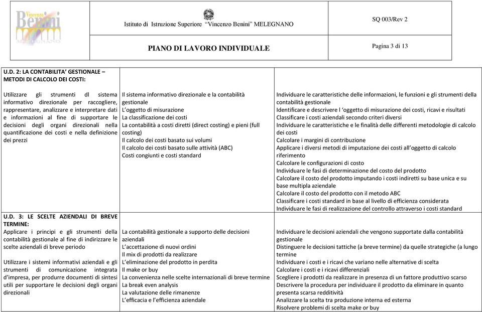 fine di supportare le decisioni degli organi direzionali nella quantificazione dei costi e nella definizione dei prezzi U.D.