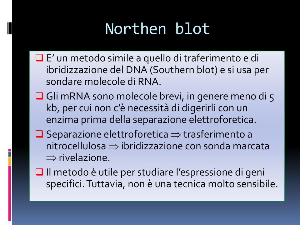 Gli mrna sono molecole brevi, in genere meno di 5 kb, per cui non c è necessità di digerirli con un enzima prima della