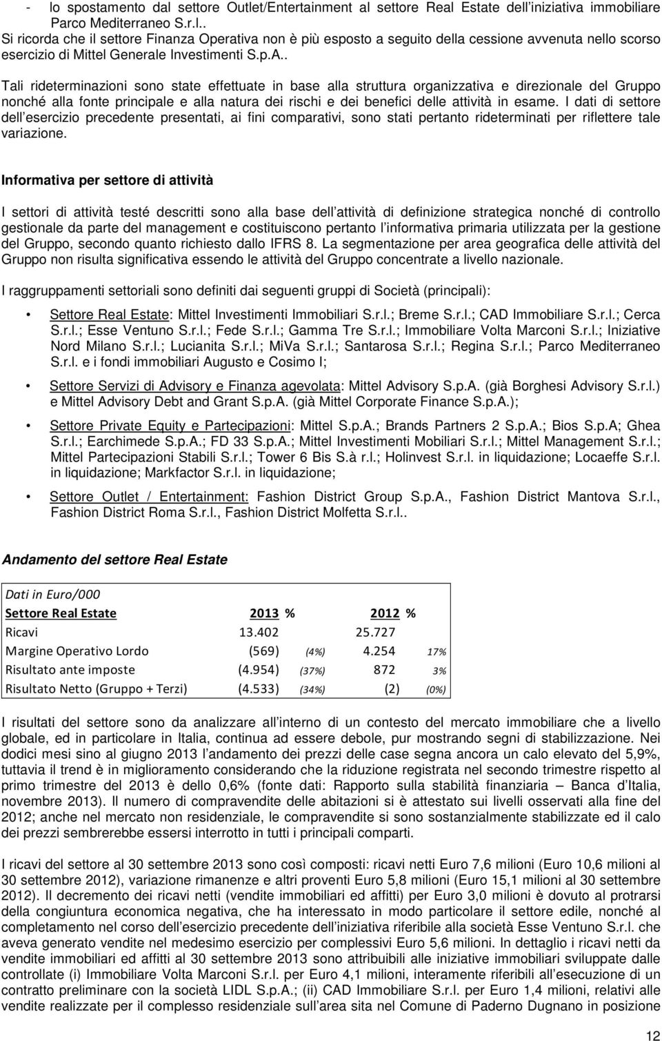 esame. I dati di settore dell esercizio precedente presentati, ai fini comparativi, sono stati pertanto rideterminati per riflettere tale variazione.