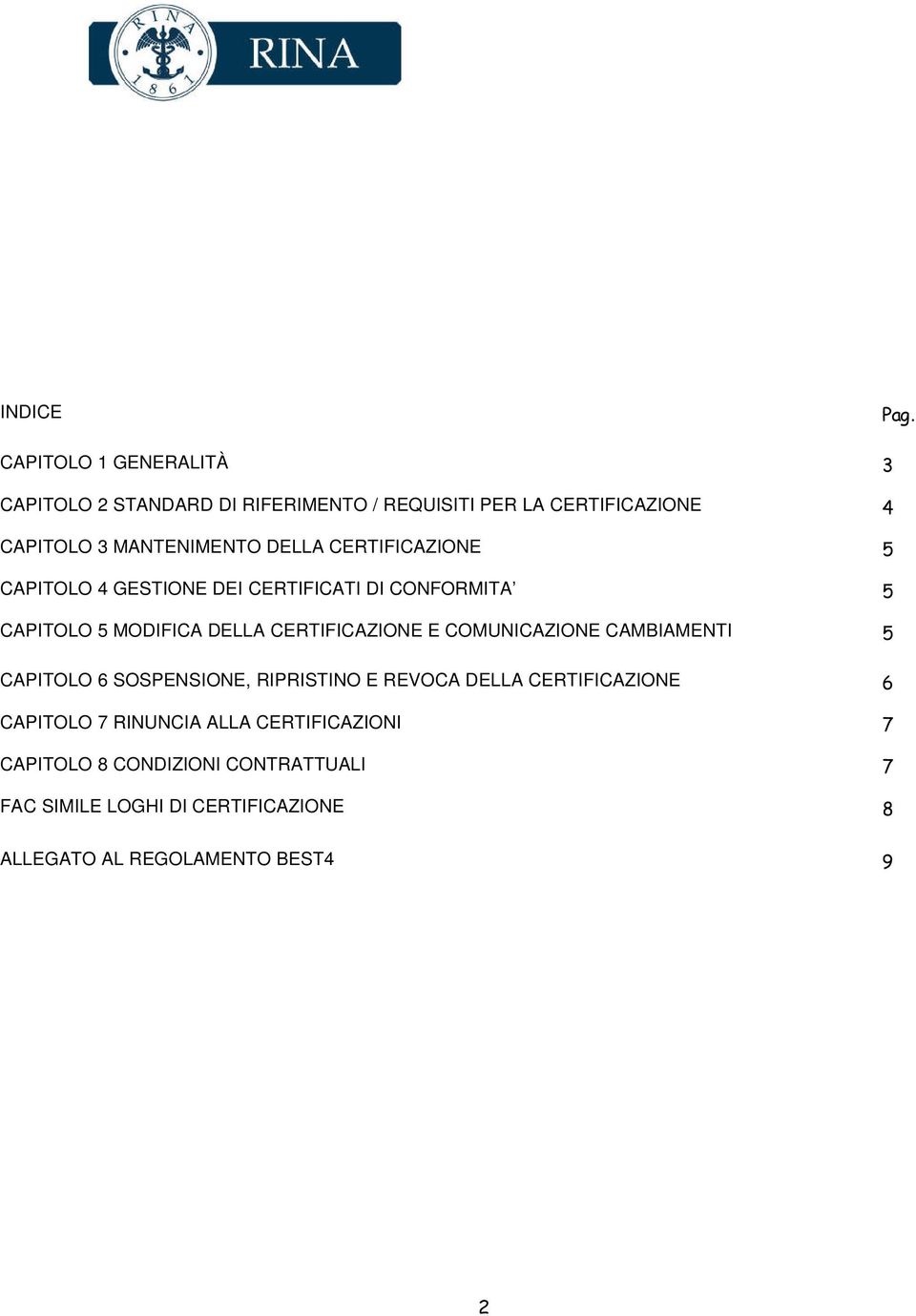 DELLA CERTIFICAZIONE 5 CAPITOLO 4 GESTIONE DEI CERTIFICATI DI CONFORMITA 5 CAPITOLO 5 MODIFICA DELLA CERTIFICAZIONE E