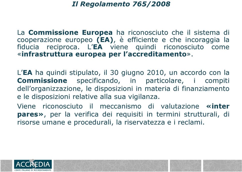 L EA ha quindi stipulato, il 30 giugno 2010, un accordo con la Commissione specificando, in particolare, i compiti dell organizzazione, le disposizioni in