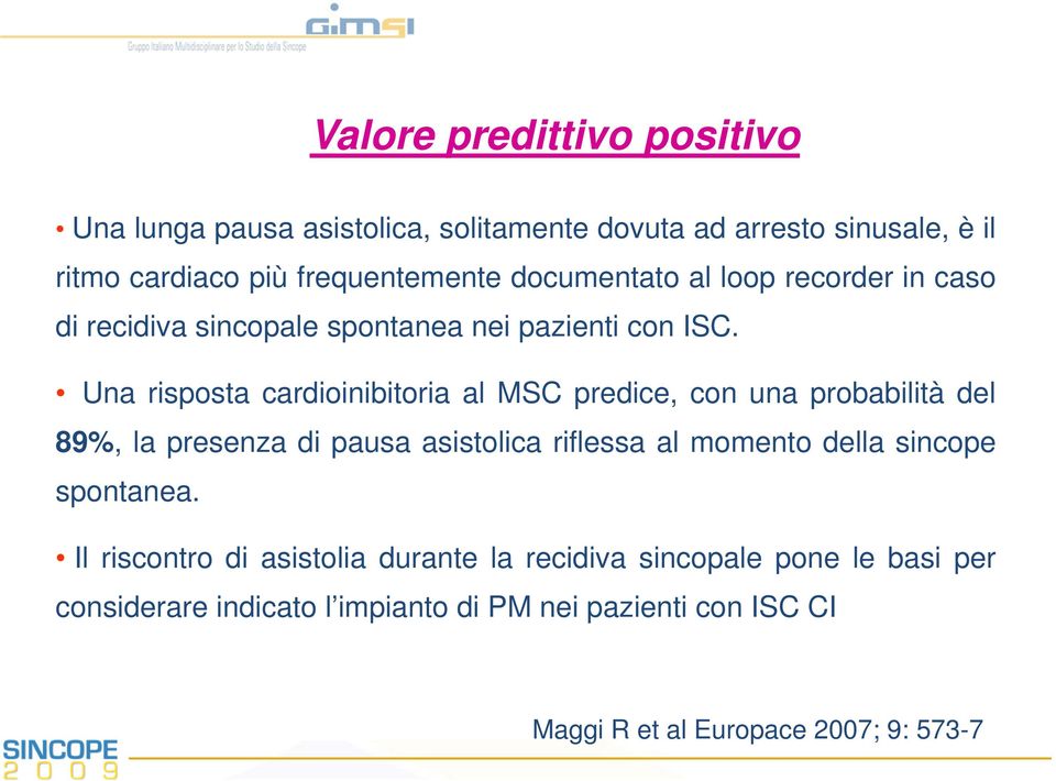 Una risposta cardioinibitoria al MSC predice, con una probabilità del 89%, la presenza di pausa asistolica riflessa al momento della