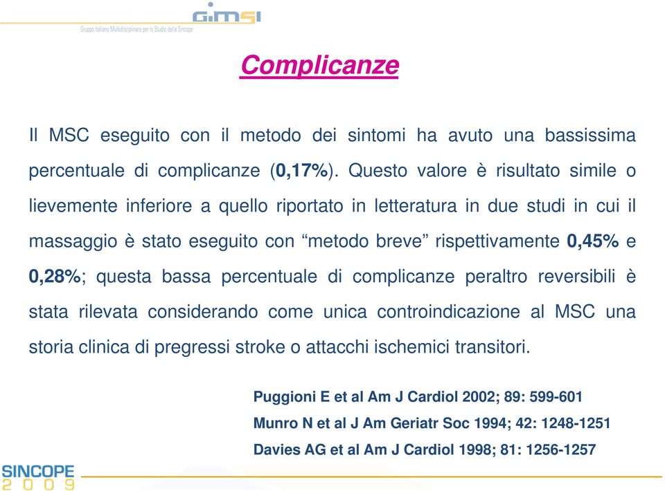 rispettivamente 0,45% e 0,28%; questa bassa percentuale di complicanze peraltro reversibili è stata rilevata considerando come unica controindicazione al MSC una