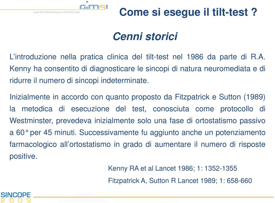 Inizialmente in accordo con quanto proposto da Fitzpatrick e Sutton (1989) la metodica di esecuzione del test, conosciuta come protocollo di Westminster, prevedeva