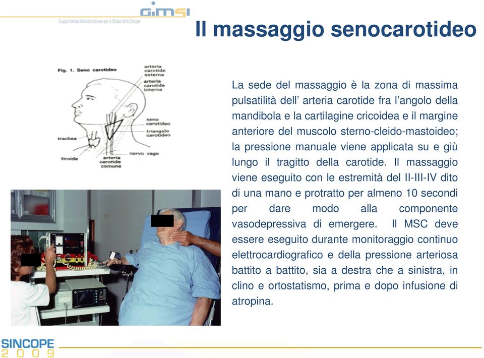 Il massaggio viene eseguito con le estremità del II-III-IV dito di una mano e protratto per almeno 10 secondi per dare modo alla componente vasodepressiva di emergere.