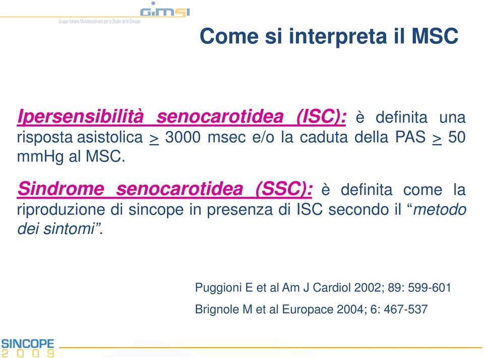Sindrome senocarotidea (SSC): è definita come la riproduzione di sincope in presenza di ISC