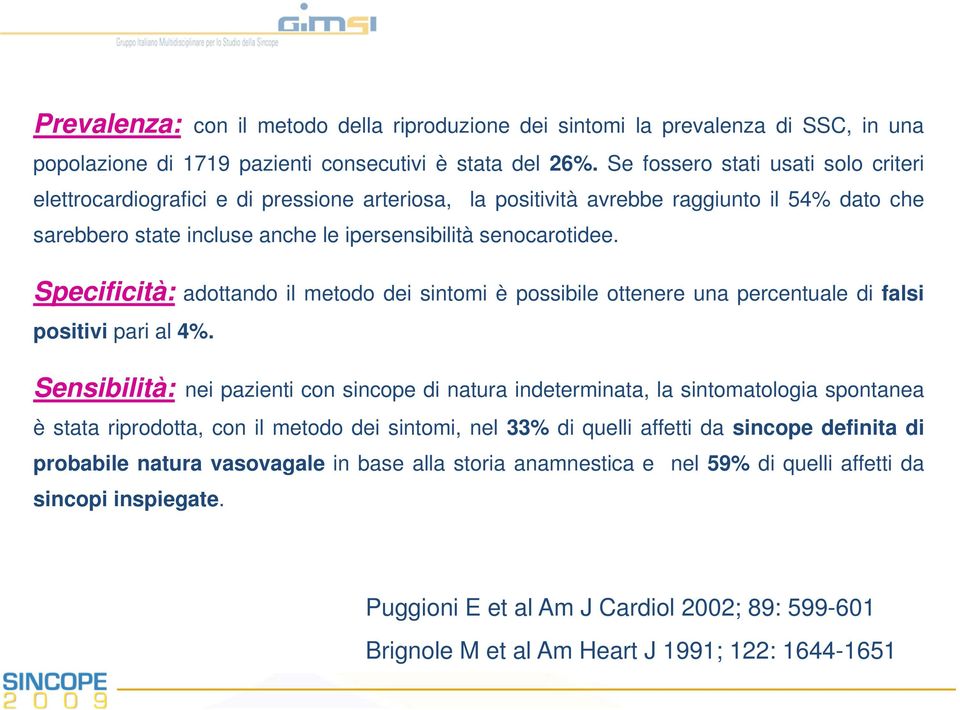 Specificità: adottando il metodo dei sintomi è possibile ottenere una percentuale di falsi positivi pari al 4%.