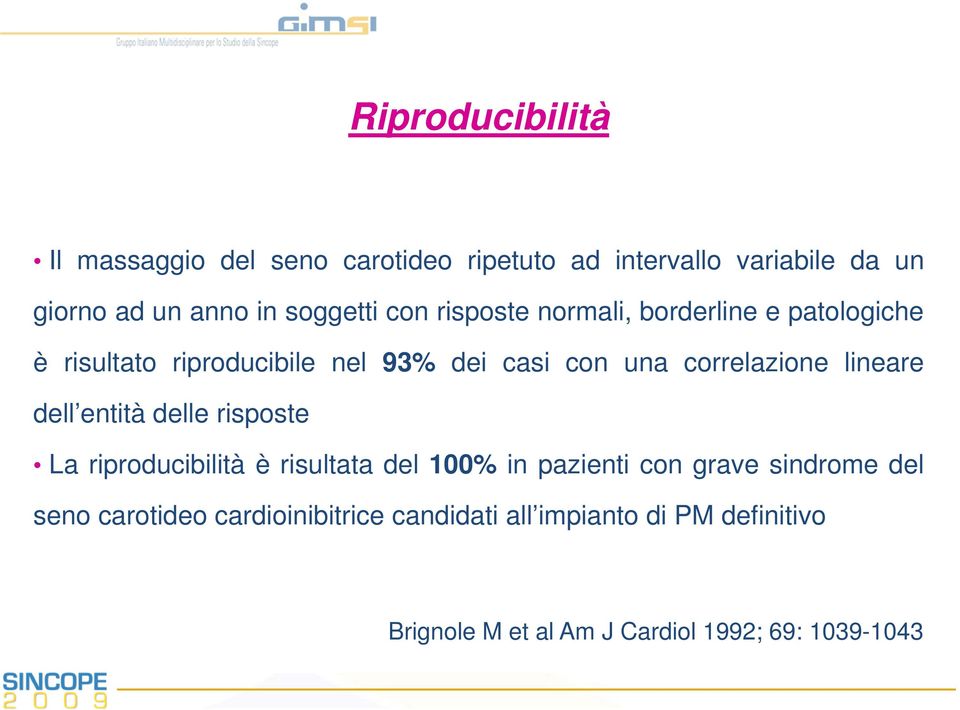 correlazione lineare dell entità delle risposte La riproducibilità è risultata del 100% in pazienti con grave