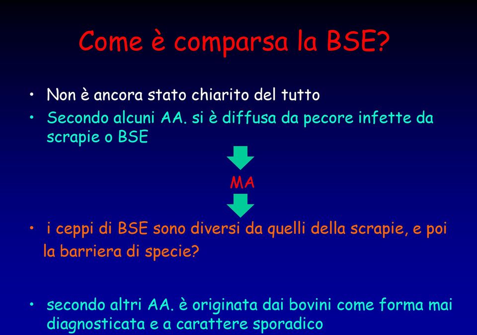 si è diffusa da pecore infette da scrapie o BSE MA i ceppi di BSE sono